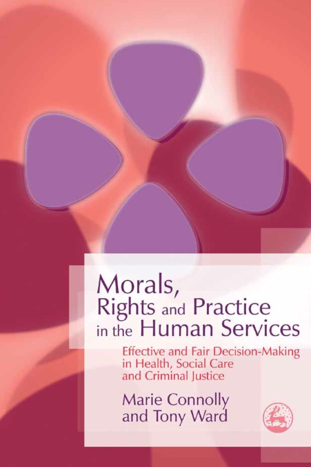 Morals, Rights and Practice in the Human Services Effective and Fair Decision-Making in Health, Social Care and Criminal Justice  â€“ PDF/EPUB Version Downloadable