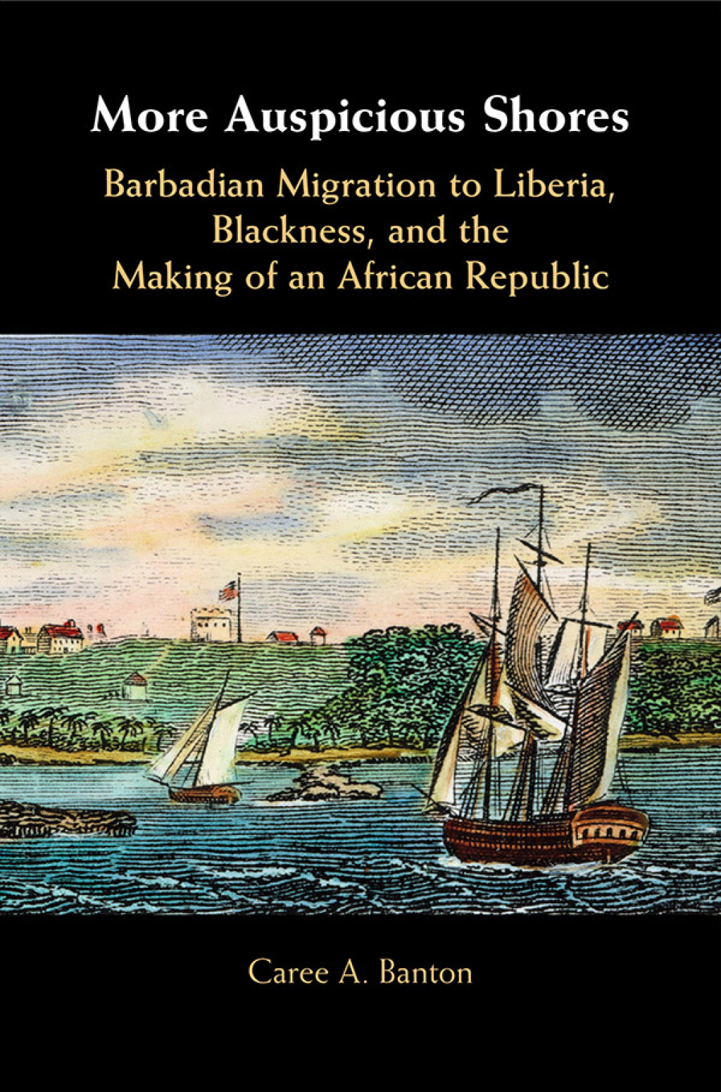 More Auspicious Shores Barbadian Migration to Liberia, Blackness, and the Making of an African Republic  â€“ PDF/EPUB Version Downloadable