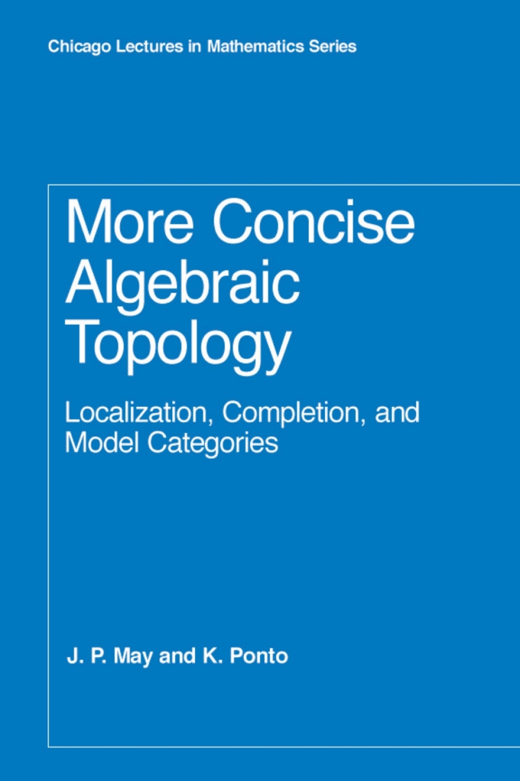 More Concise Algebraic Topology Localization, Completion, and Model Categories 1st Edition â€“ PDF/EPUB Version Downloadable