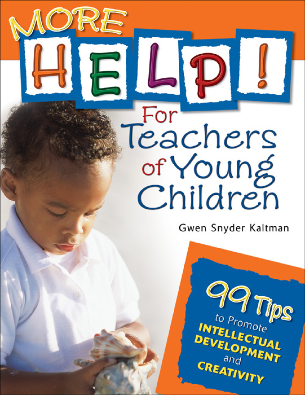 More Help! For Teachers of Young Children 99 Tips to Promote Intellectual Development and Creativity 1st Edition â€“ PDF/EPUB Version Downloadable