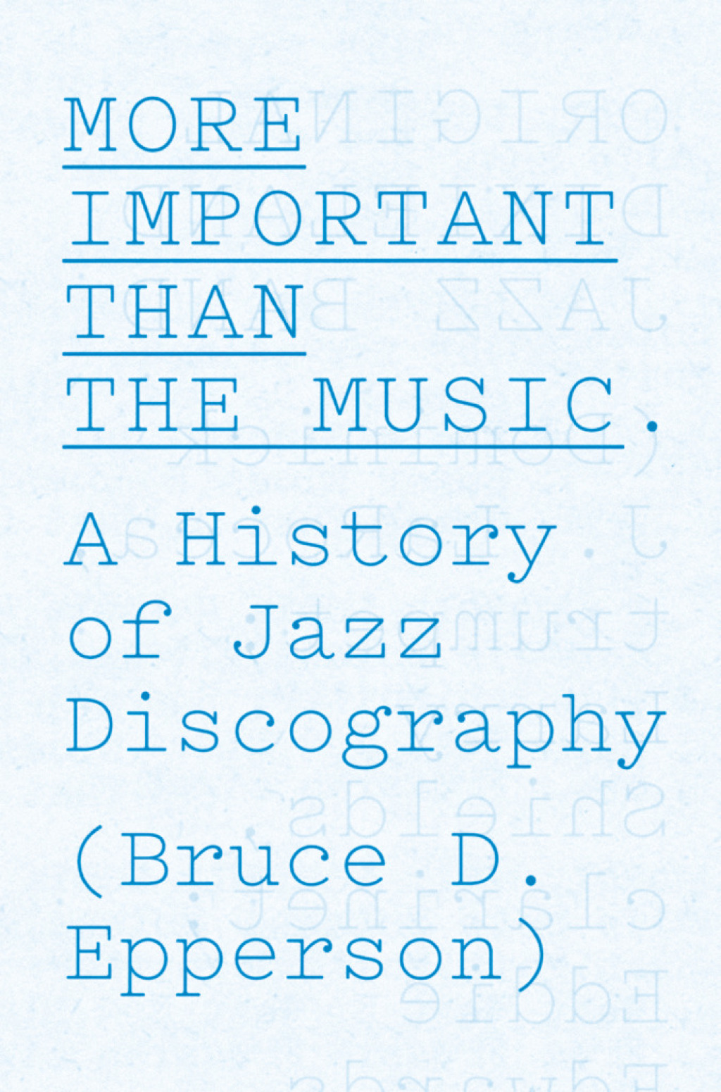More Important Than the Music A History of Jazz Discography 1st Edition â€“ PDF/EPUB Version Downloadable