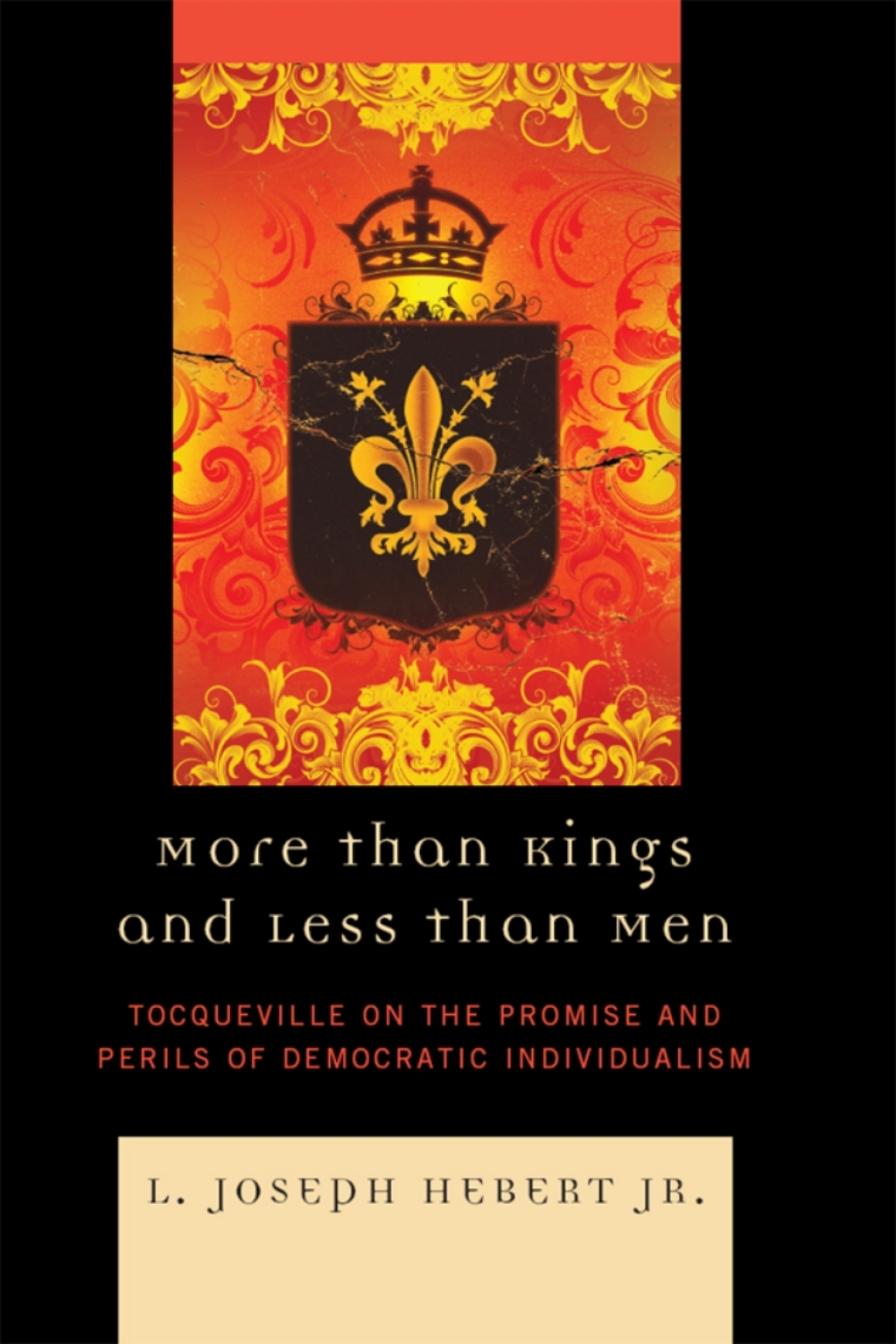 More Than Kings and Less Than Men Tocqueville on the Promise and Perils of Democratic Individualism 1st Edition â€“ PDF/EPUB Version Downloadable