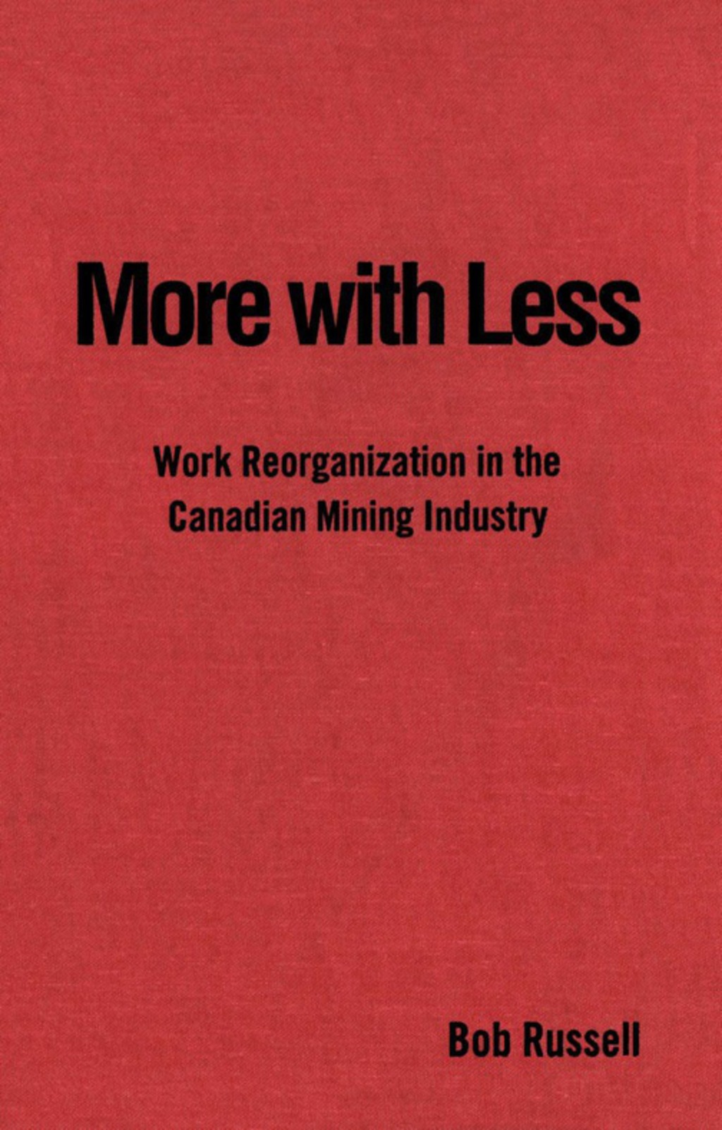 More with Less Work Reorganization in the Canadian Mining Industry 1st Edition â€“ PDF/EPUB Version Downloadable
