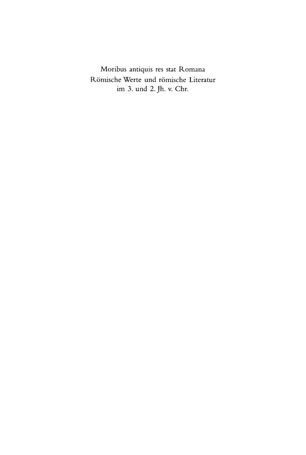 Moribus antiquis res stat Romana RÃ¶mische Werte und rÃ¶mische Literatur im 3. und 2. Jh. v. Chr. 1st Edition â€“ PDF/EPUB Version Downloadable
