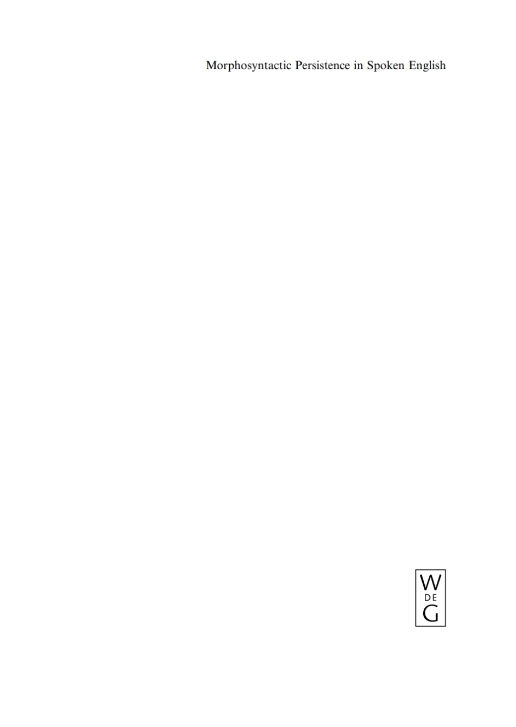 Morphosyntactic Persistence in Spoken English A Corpus Study at the Intersection of Variationist Sociolinguistics, Psycholinguistics, and Discourse Analysis 1st Edition â€“ PDF/EPUB Version Downloadable