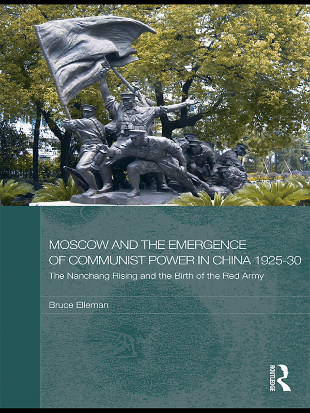 Moscow and the Emergence of Communist Power in China, 1925â€“30 The Nanchang Uprising and the Birth of the Red Army 1st Edition â€“ PDF/EPUB Version Downloadable