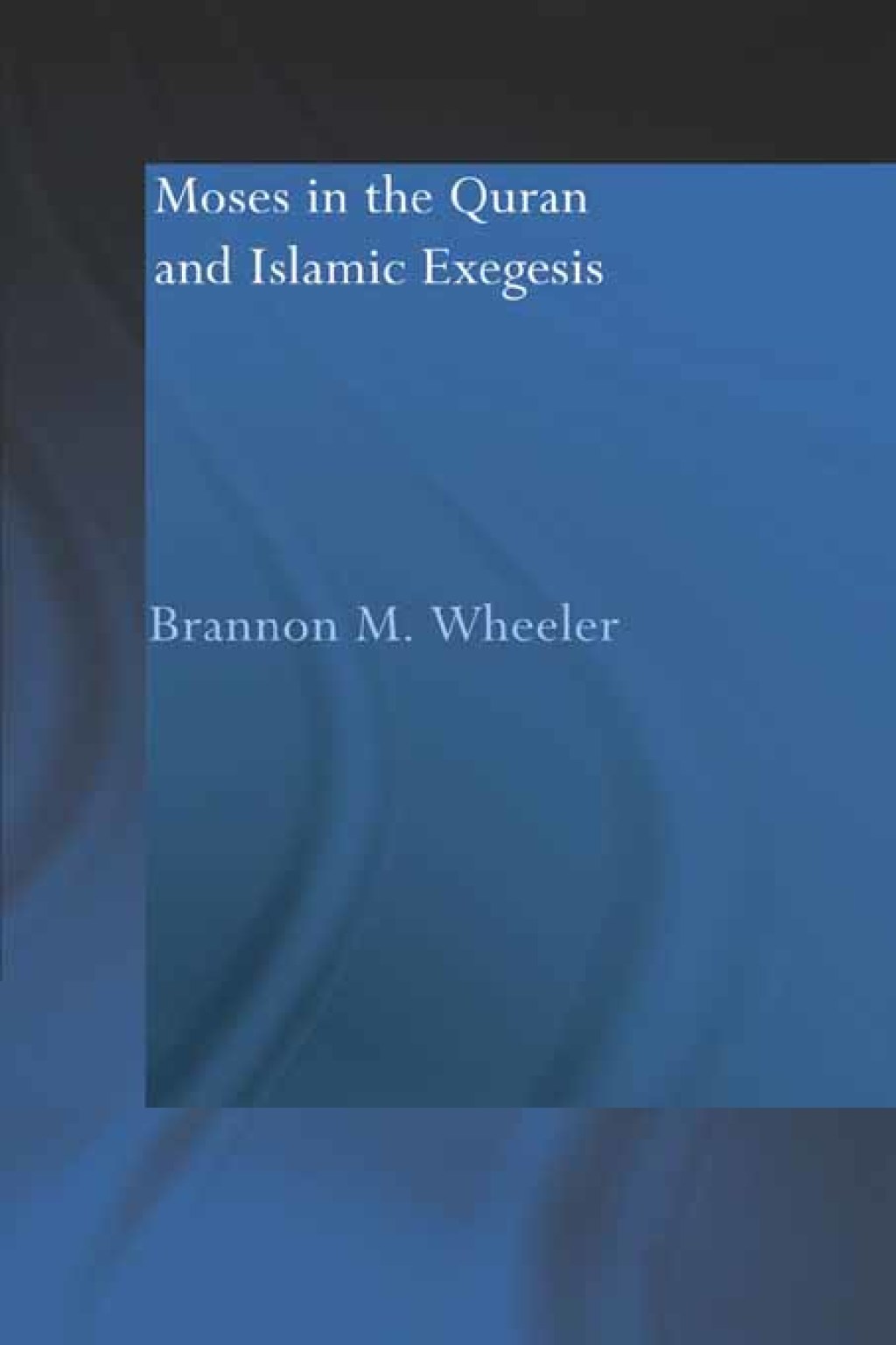 Moses in the Qur'an and Islamic Exegesis 1st Edition â€“ PDF/EPUB Version Downloadable