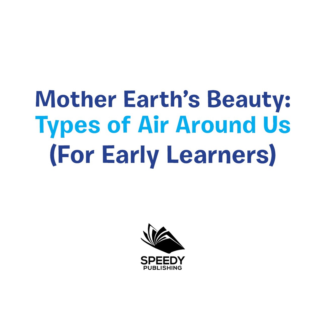 Mother Earth's Beauty: Types of Air Around Us (For Early Learners) Nature Book for Kids - Earth Sciences - (PDF/EPUB Version)