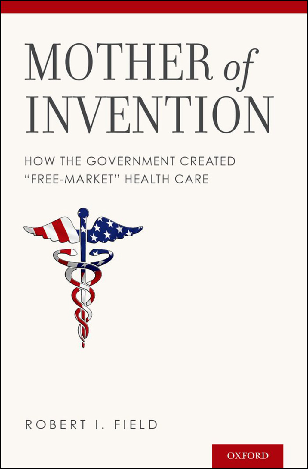 Mother of Invention How the Government Created "Free-Market" Health Care  â€“ PDF/EPUB Version Downloadable