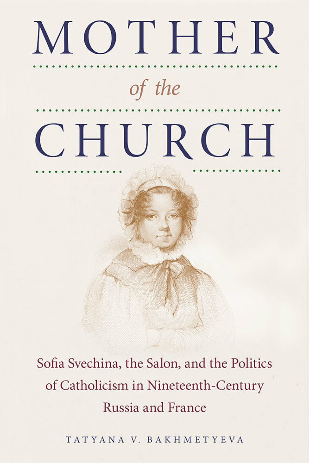 Mother of the Church Sofia Svechina, the Salon, and the Politics of Catholicism in Nineteenth-Century Russia and France  â€“ PDF/EPUB Version Downloadable