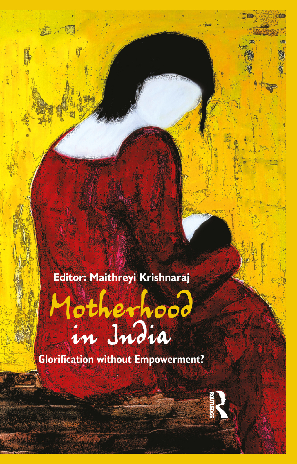 Motherhood in India Glorification without Empowerment? 1st Edition â€“ PDF/EPUB Version Downloadable