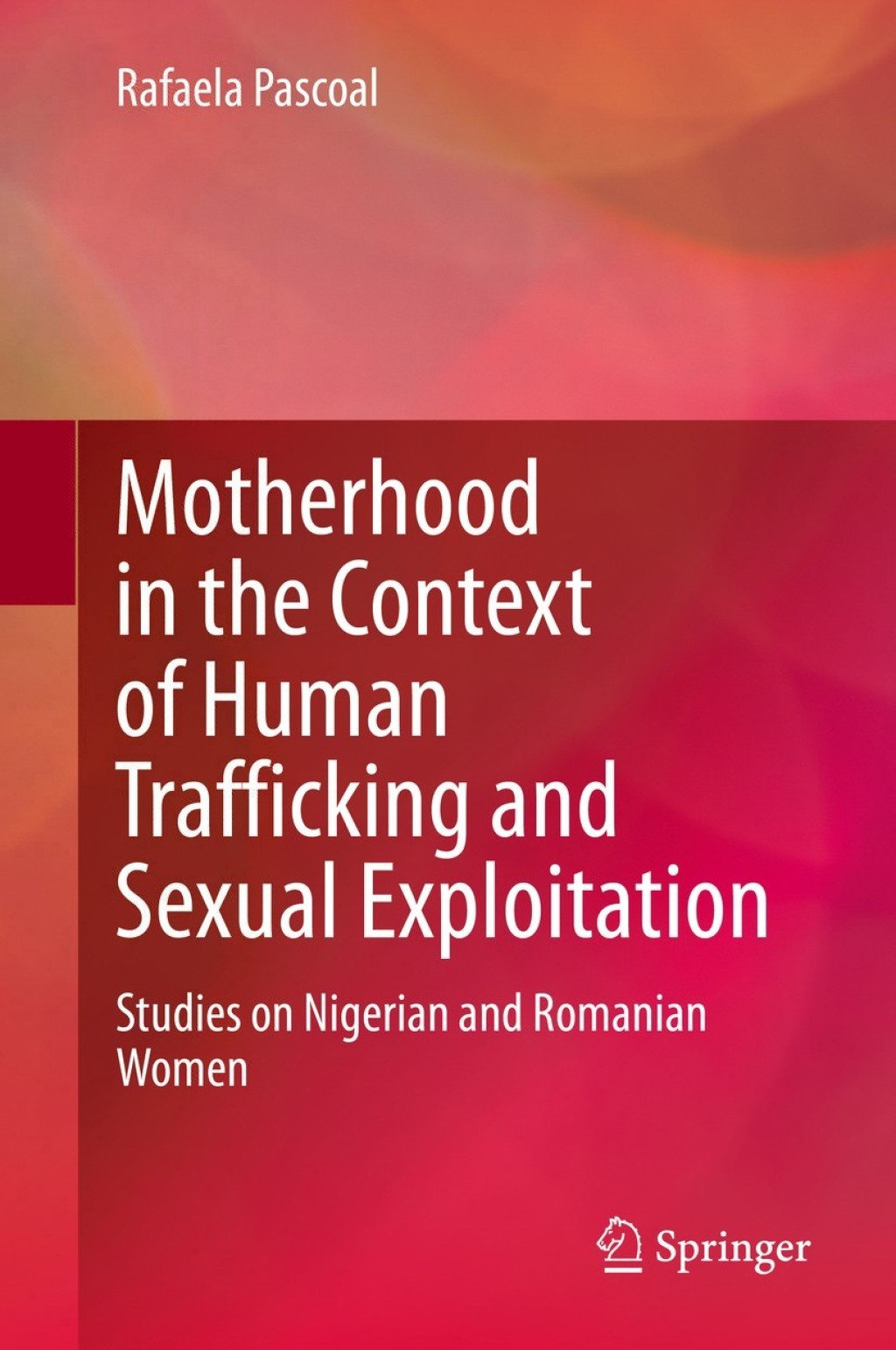 Motherhood in the Context of Human Trafficking and Sexual Exploitation Studies on Nigerian and Romanian Women  â€“ PDF/EPUB Version Downloadable