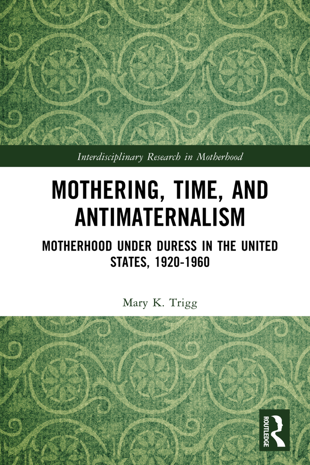 Mothering, Time, and Antimaternalism Motherhood Under Duress in the United States, 1920-1960 1st Edition â€“ PDF/EPUB Version Downloadable