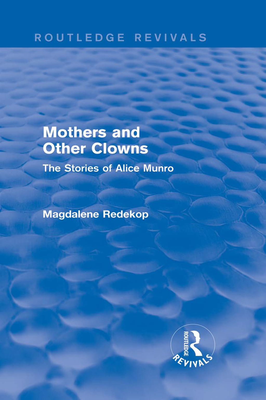 Mothers and Other Clowns (Routledge Revivals) The Stories of Alice Munro 1st Edition â€“ PDF/EPUB Version Downloadable