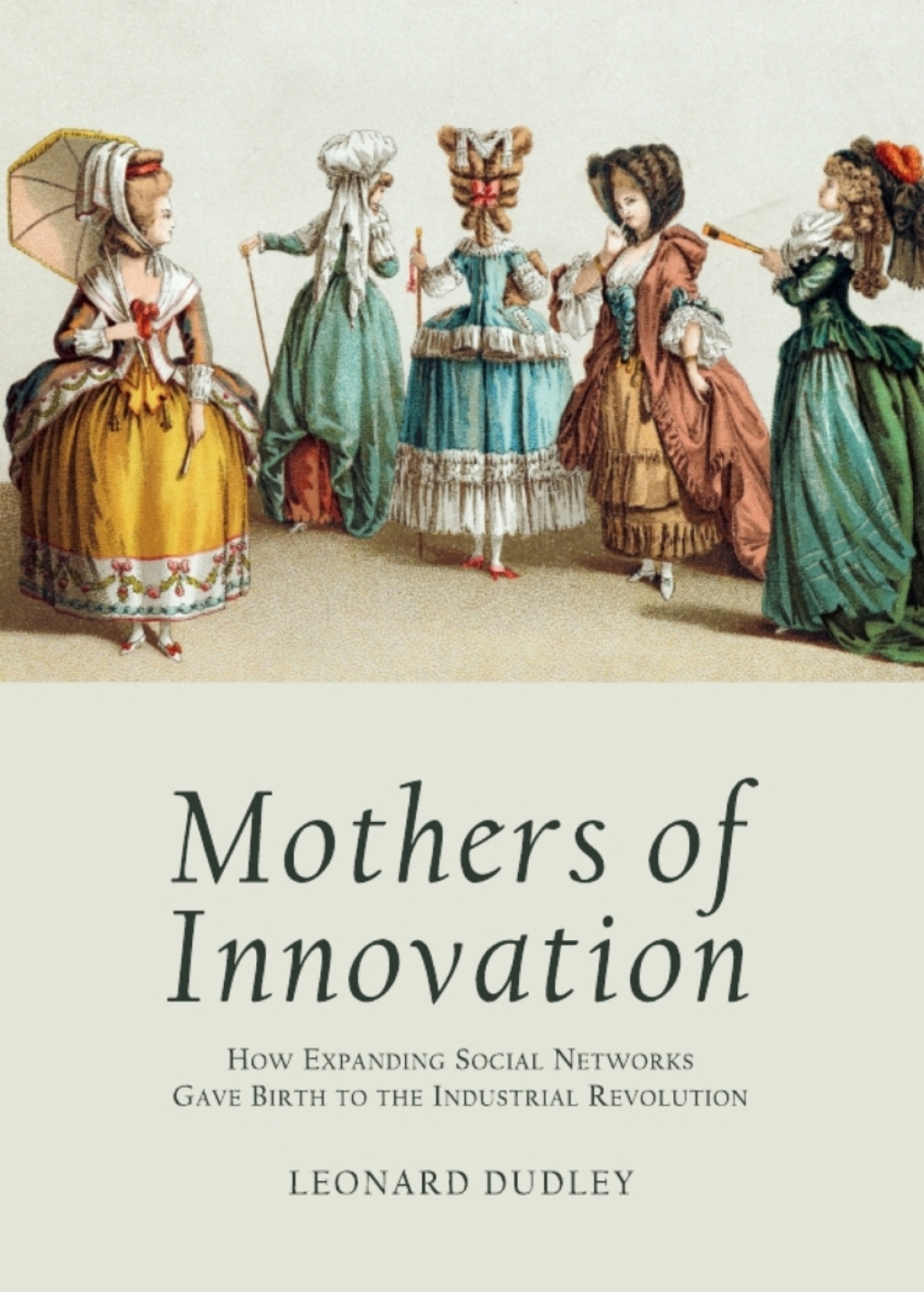 Mothers of Innovation How Expanding Social Networks Gave Birth to the Industrial Revolution 1st Edition â€“ PDF/EPUB Version Downloadable