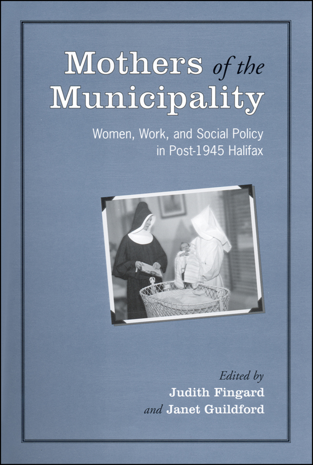 Mothers of the Municipality Women, Work, and Social Policy in Post-1945 Halifax 1st Edition â€“ PDF/EPUB Version Downloadable