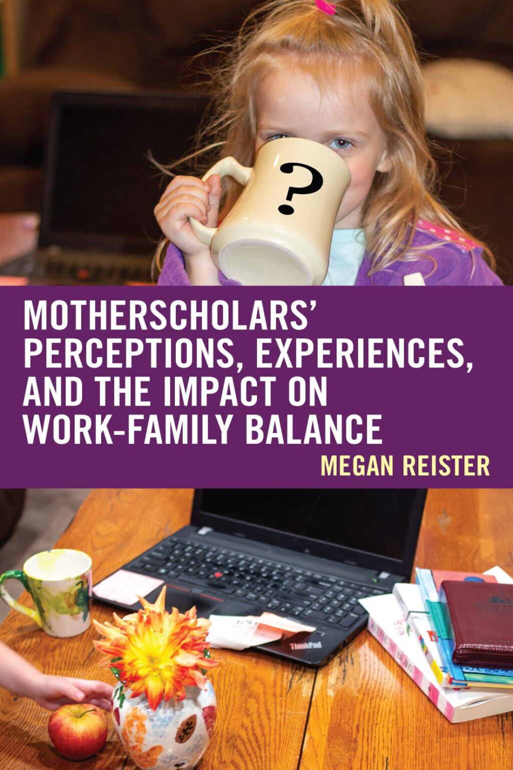 MotherScholars' Perceptions, Experiences, and the Impact on Work-Family Balance 1st Edition â€“ PDF/EPUB Version Downloadable
