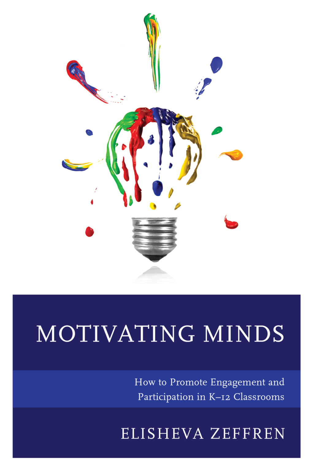 Motivating Minds How to Promote Engagement and Participation in Kâ€“12 Classrooms - (PDF/EPUB Version)
