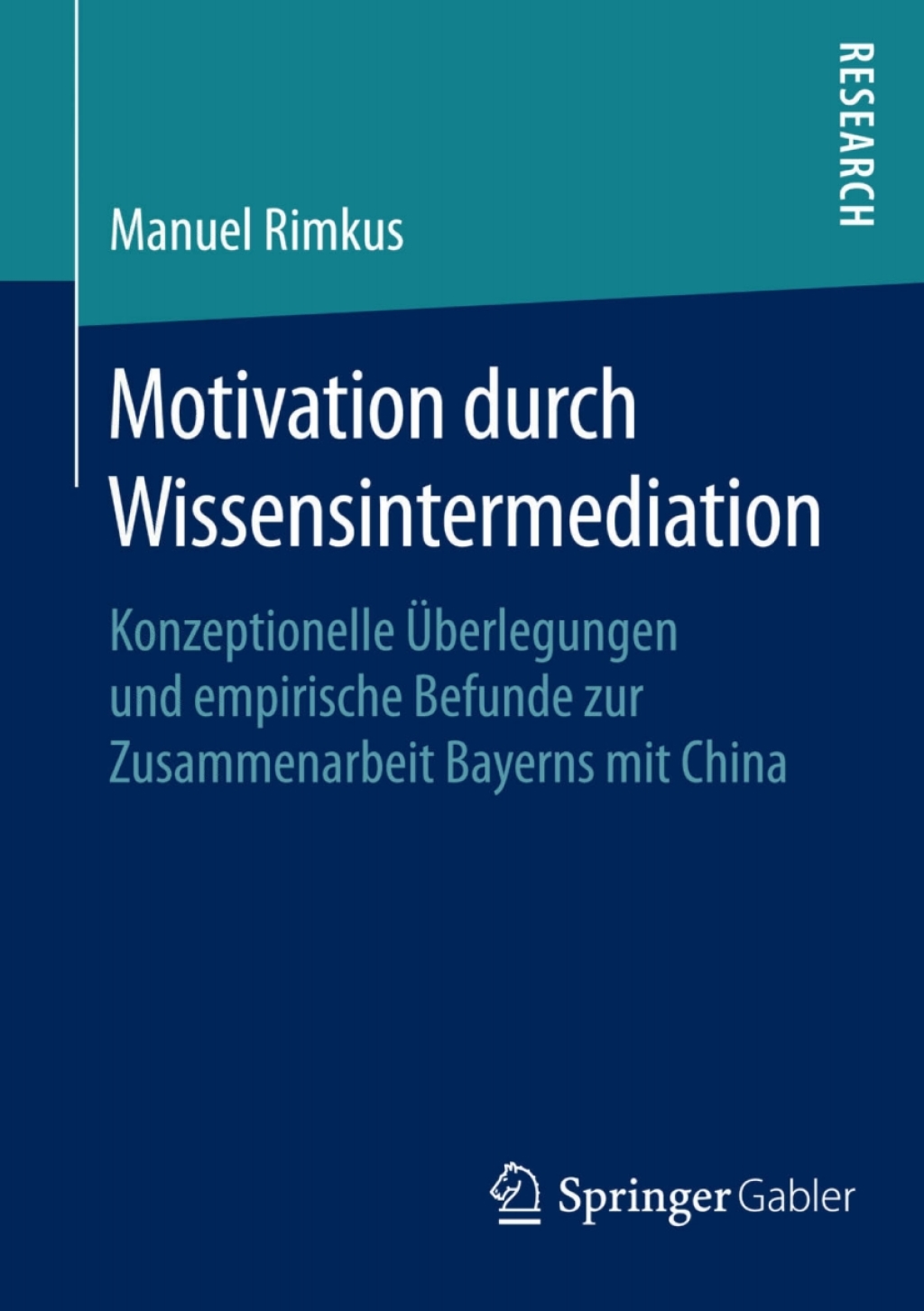 Motivation durch Wissensintermediation Konzeptionelle Ãœberlegungen und empirische Befunde zur Zusammenarbeit Bayerns mit China  â€“ PDF/EPUB Version Downloadable