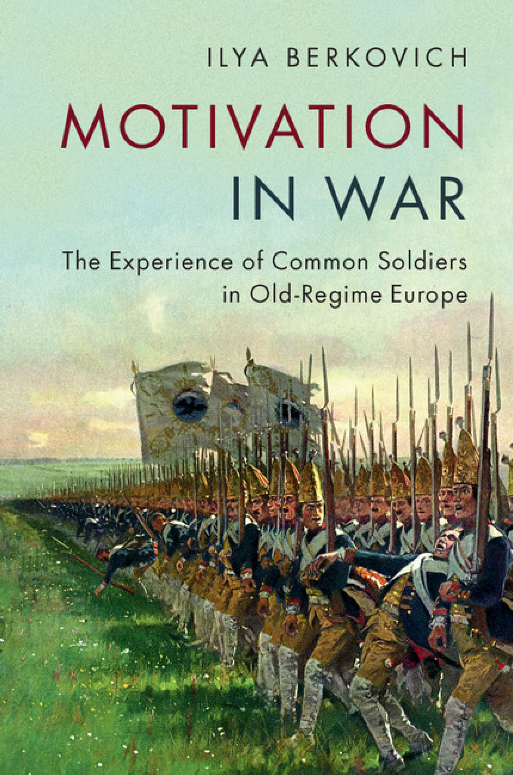 Motivation in War The Experience of Common Soldiers in Old-Regime Europe  â€“ PDF/EPUB Version Downloadable