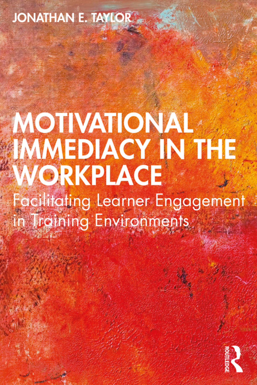 Motivational Immediacy in the Workplace Facilitating Learner Engagement in Training Environments 1st Edition â€“ PDF/EPUB Version Downloadable