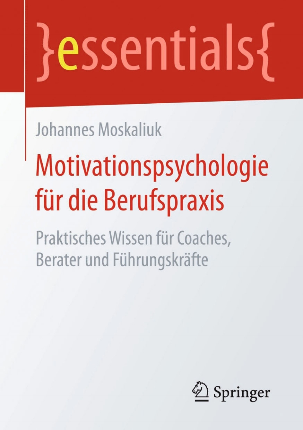 Motivationspsychologie fÃ¼r die Berufspraxis Praktisches Wissen fÃ¼r Coaches, Berater und FÃ¼hrungskrÃ¤fte - (PDF/EPUB Version)