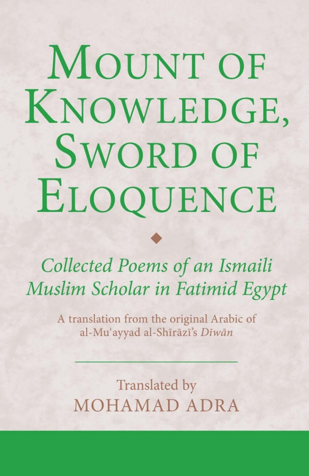 Mount of Knowledge, Sword of Eloquence Collected Poems of an Ismaili Muslim Scholar in Fatimid Egypt 1st Edition â€“ PDF/EPUB Version Downloadable