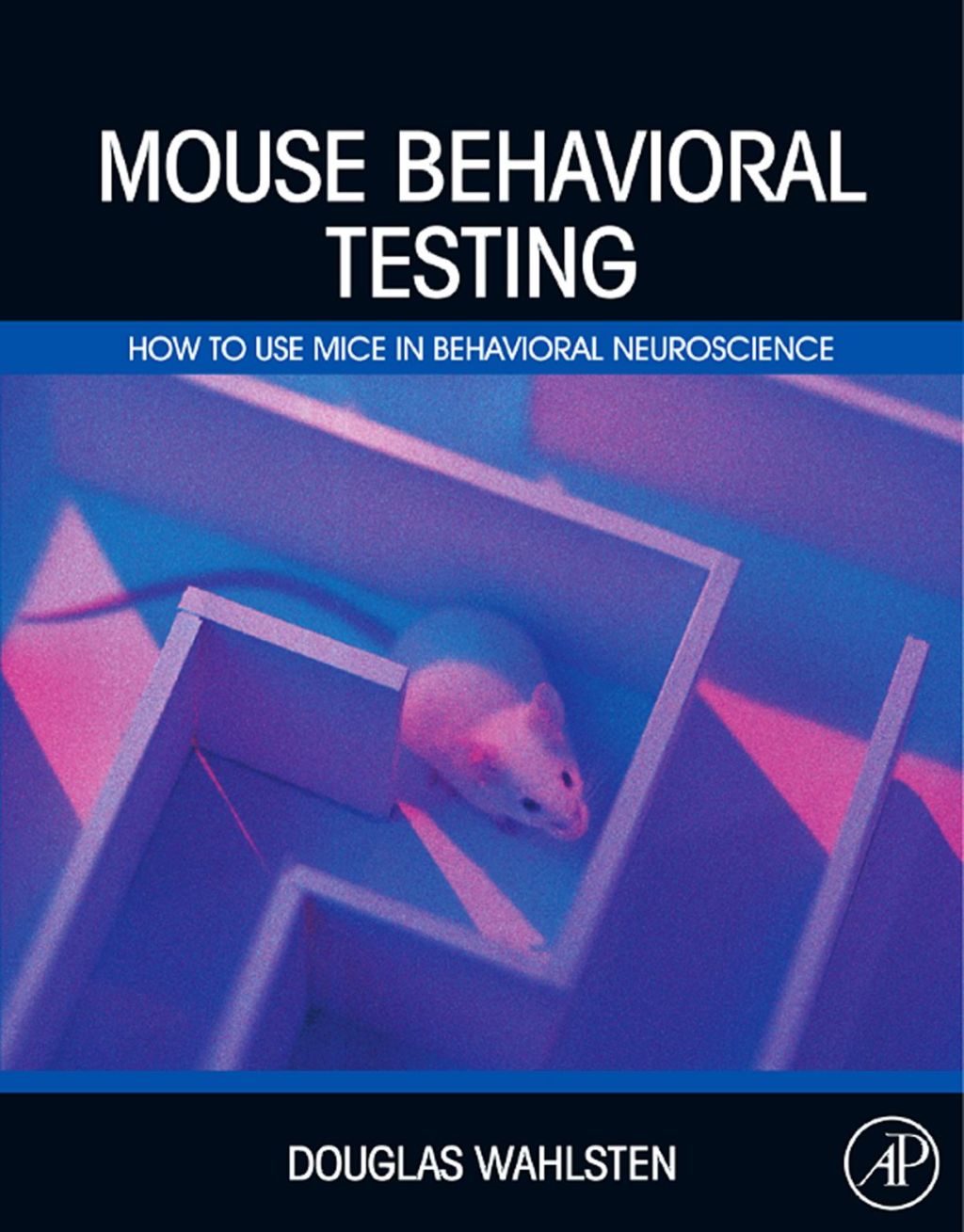 Mouse Behavioral Testing: How to Use Mice in Behavioral Neuroscience  â€“ PDF/EPUB Version Downloadable