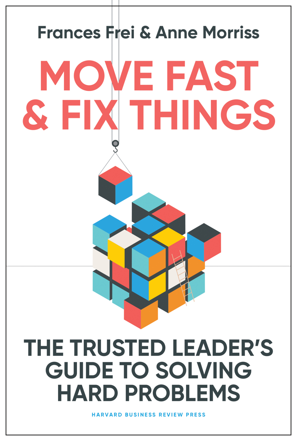 Move Fast and Fix Things The Trusted Leader's Guide to Solving Hard Problems - (PDF/EPUB Version)