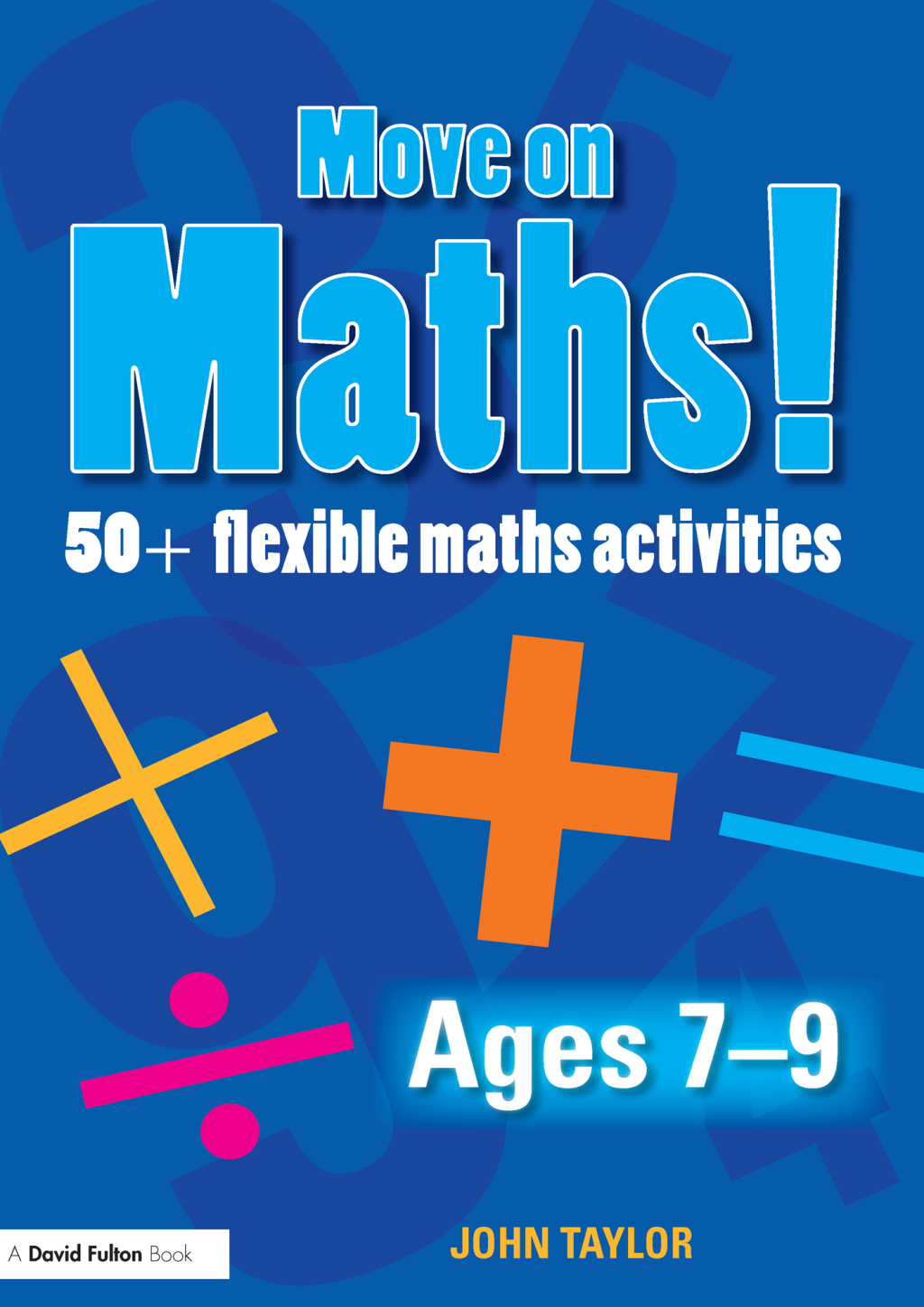 Move On Maths! Ages 7-9 50+ Flexible Maths Activities 1st Edition â€“ PDF/EPUB Version Downloadable