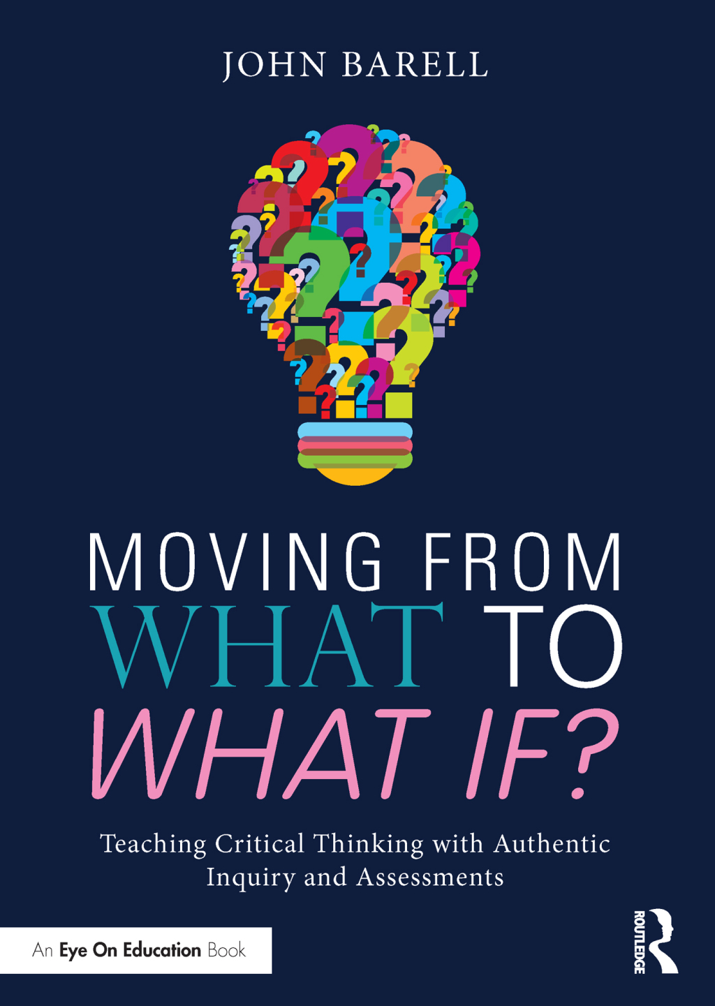 Moving From What to What If? Teaching Critical Thinking with Authentic Inquiry and Assessments 1st Edition - (PDF/EPUB Version)