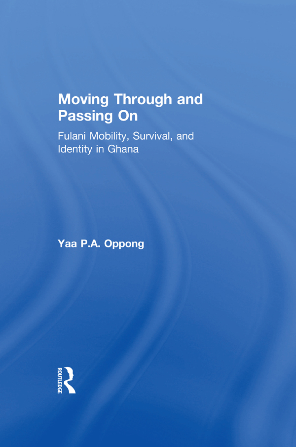 Moving Through and Passing On Fulani Mobility, Survival and Identity in Ghana 1st Edition â€“ PDF/EPUB Version Downloadable