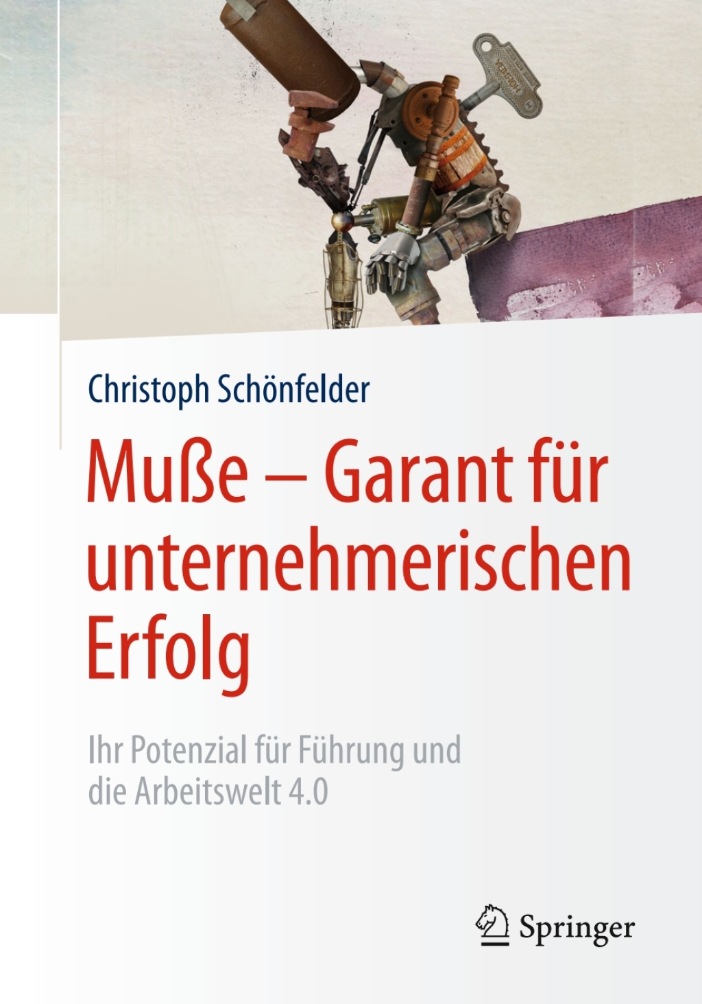MuÃŸe â€“ Garant fÃ¼r unternehmerischen Erfolg Ihr Potenzial fÃ¼r FÃ¼hrung und die Arbeitswelt 4.0  â€“ PDF/EPUB Version Downloadable