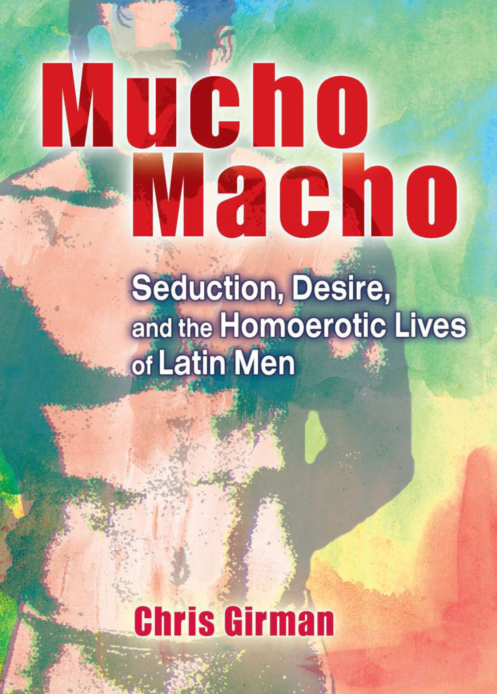 Mucho Macho Seduction, Desire, and the Homoerotic Lives of Latin Men 1st Edition â€“ PDF/EPUB Version Downloadable