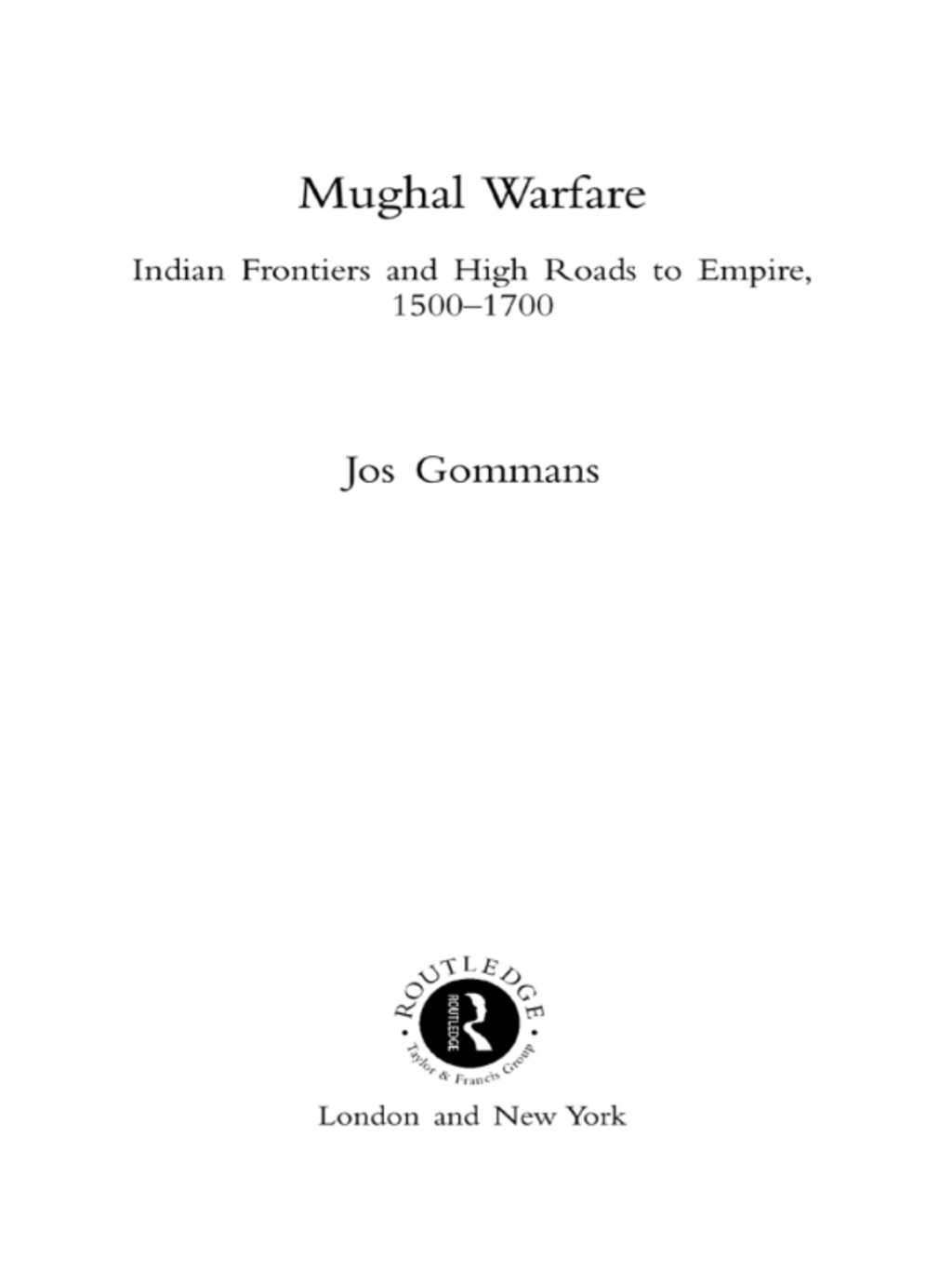Mughal Warfare Indian Frontiers and Highroads to Empire 1500-1700 1st Edition â€“ PDF/EPUB Version Downloadable