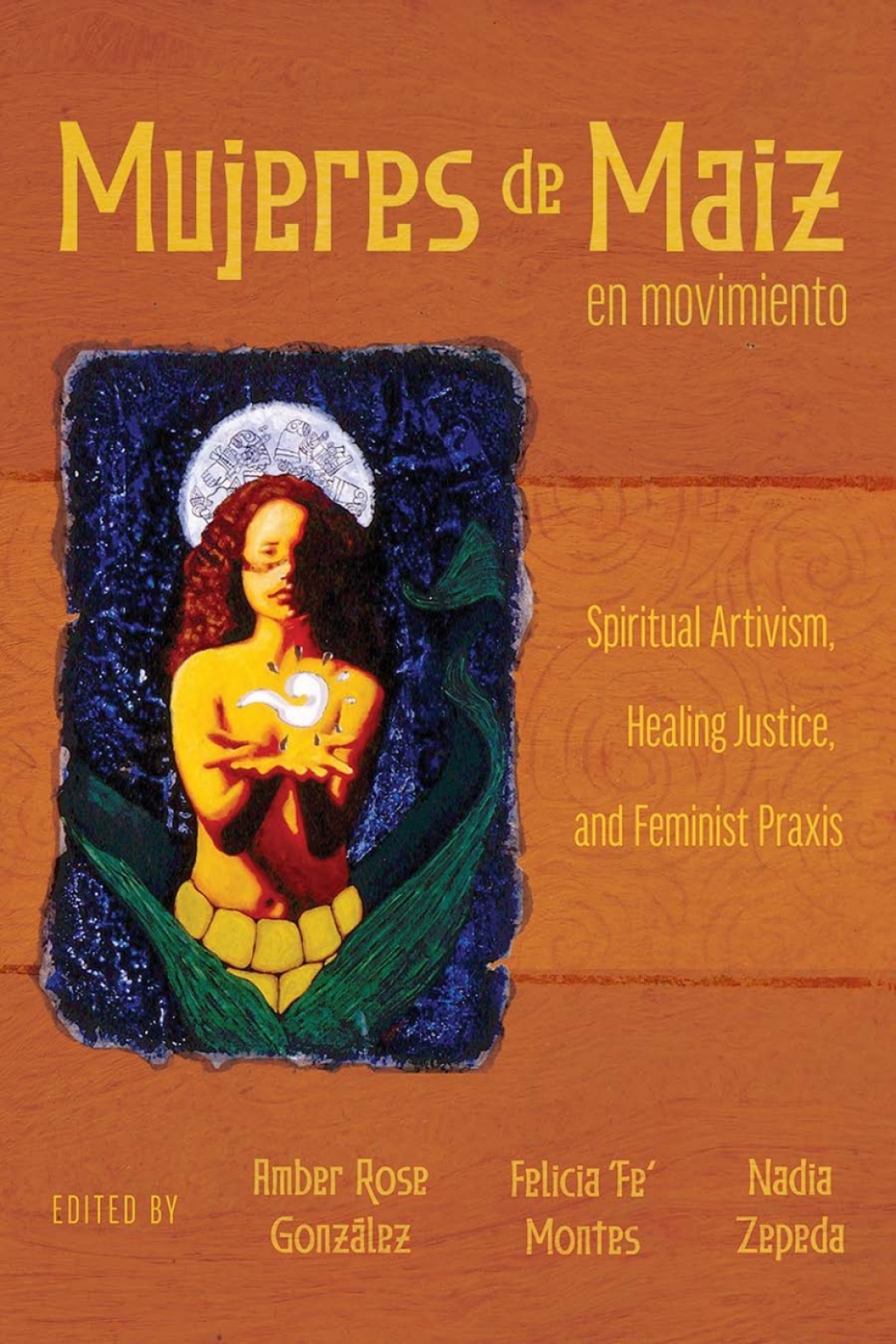 Mujeres de Maiz en Movimiento Spiritual Artivism, Healing Justice, and Feminist Praxis - (PDF/EPUB Version)