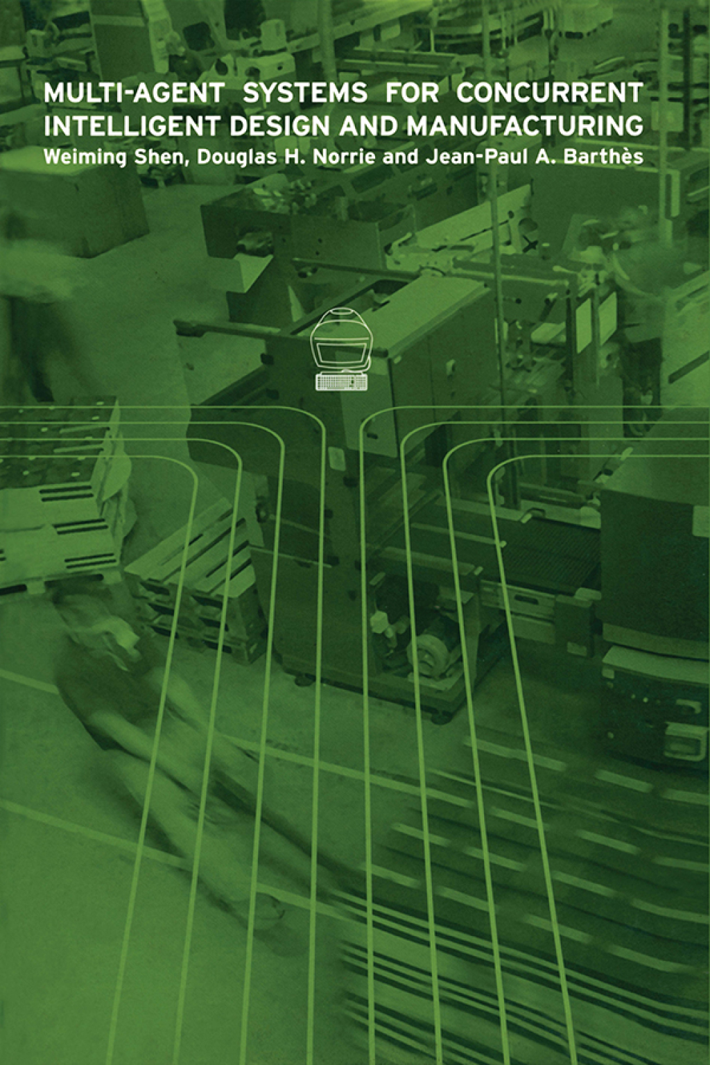 Multi-Agent Systems for Concurrent Intelligent Design and Manufacturing 1st Edition â€“ PDF/EPUB Version Downloadable