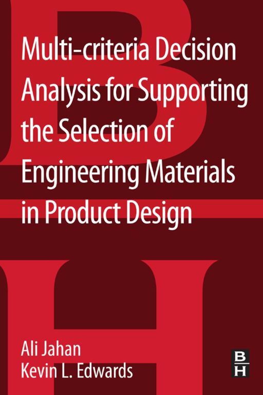 Multi-criteria Decision Analysis for Supporting the Selection of Engineering Materials in Product Design  â€“ PDF/EPUB Version Downloadable