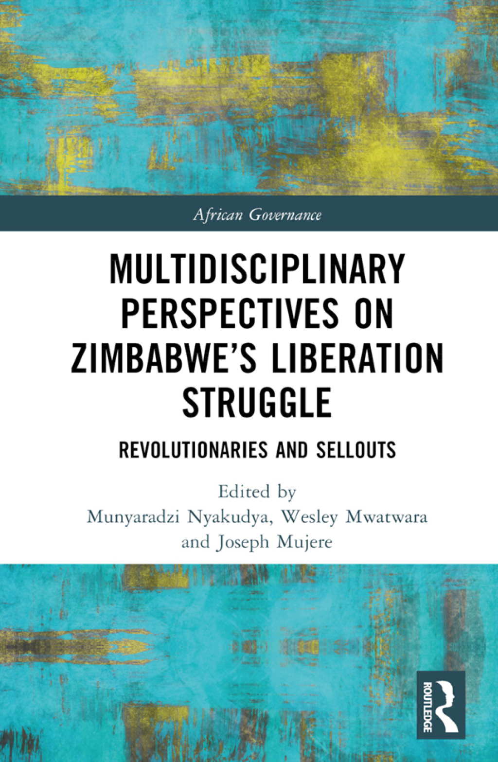 Multidisciplinary Perspectives on Zimbabweâ€™s Liberation Struggle Revolutionaries and Sellouts 1st Edition â€“ PDF/EPUB Version Downloadable