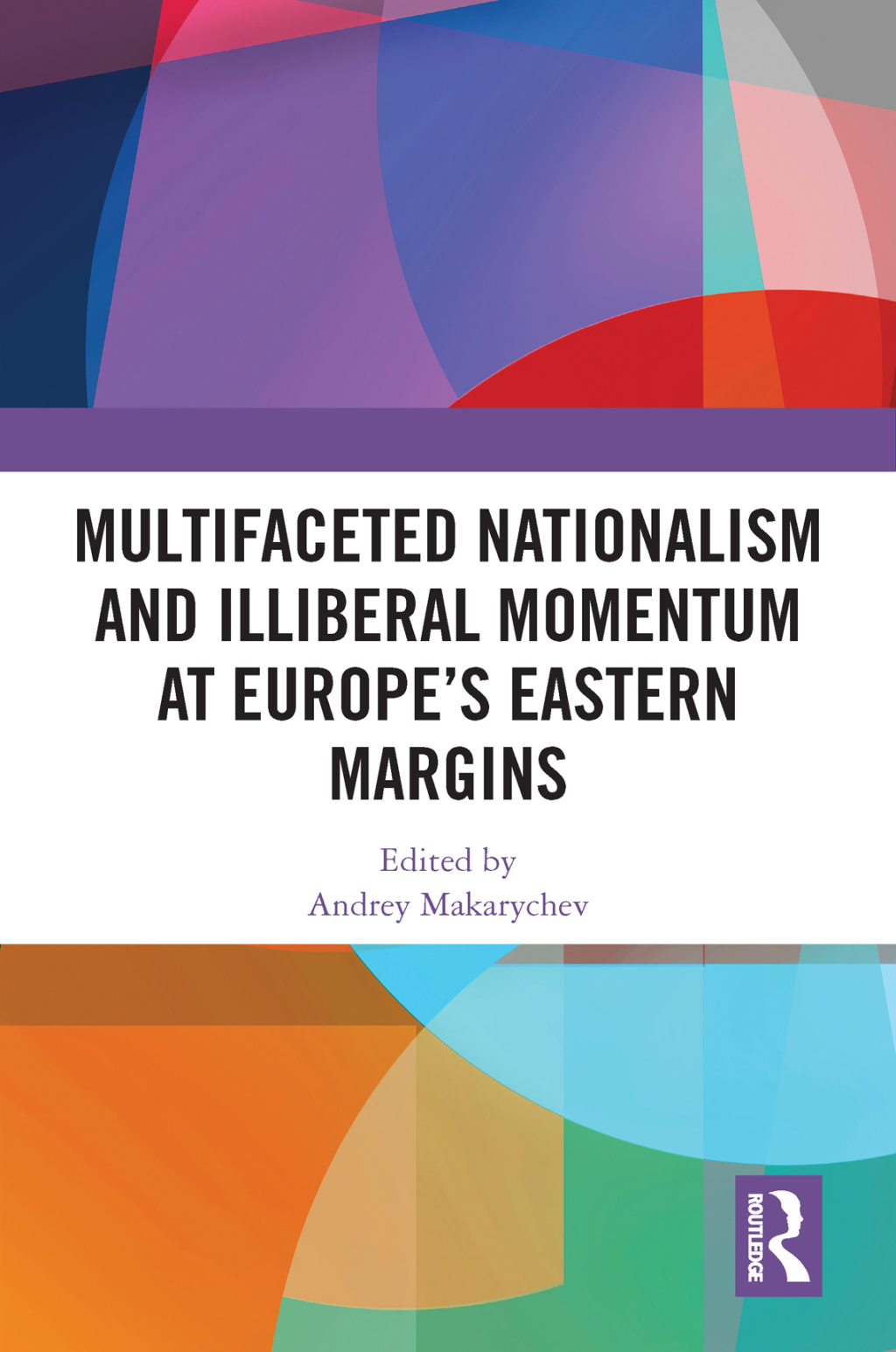 Multifaceted Nationalism and Illiberal Momentum at Europeâ€™s Eastern Margins 1st Edition â€“ PDF/EPUB Version Downloadable