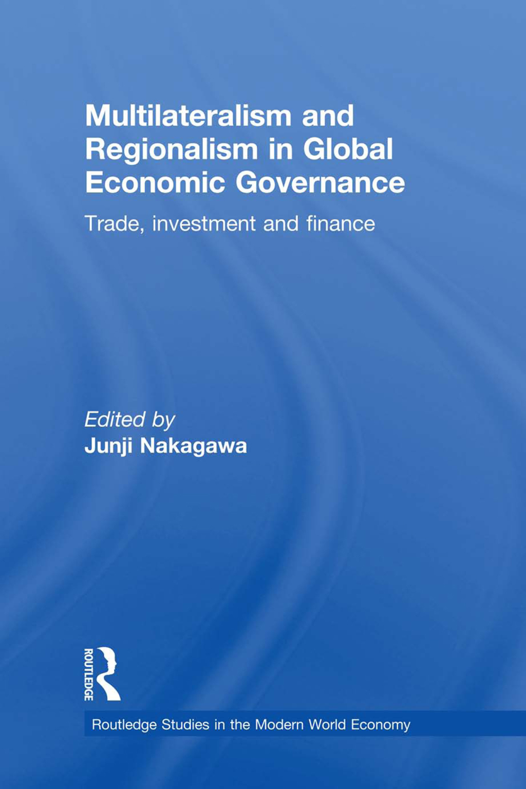 Multilateralism and Regionalism in Global Economic Governance Trade, Investment and Finance 1st Edition â€“ PDF/EPUB Version Downloadable