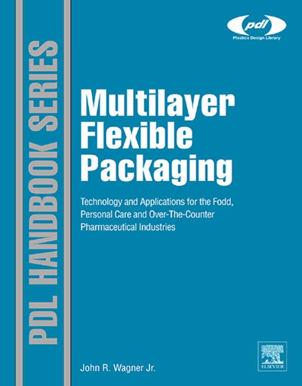 Multilayer Flexible Packaging: Technology and Applications for the Food, Personal Care, and Over-the-Counter Pharmaceutical Industries  â€“ PDF/EPUB Version Downloadable