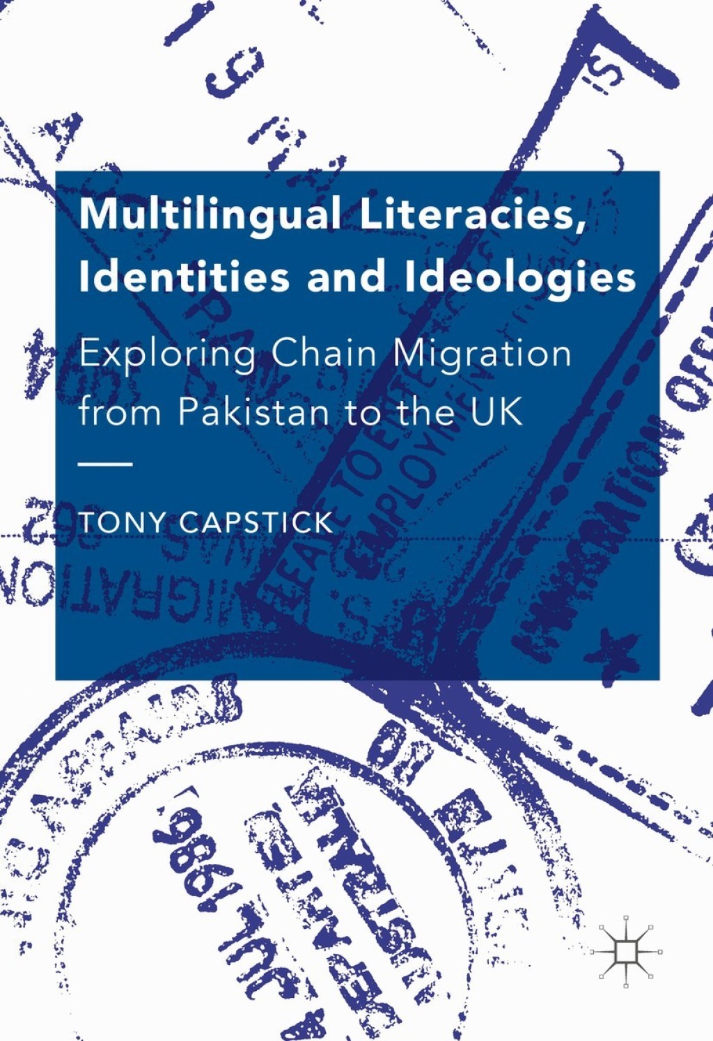 Multilingual Literacies, Identities and Ideologies Exploring Chain Migration from Pakistan to the UK  â€“ PDF/EPUB Version Downloadable