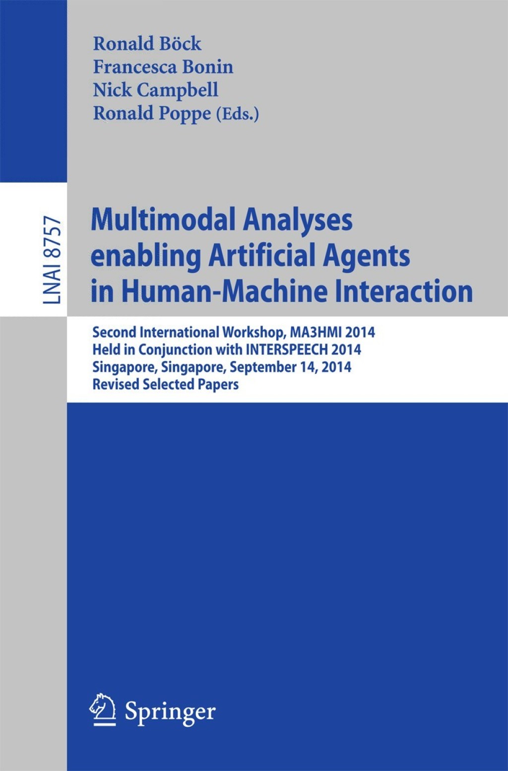 Multimodal Analyses enabling Artificial Agents in Human-Machine Interaction Second International Workshop, MA3HMI 2014, Held in Conjunction with INTERSPEECH 2014, Singapore, Singapore, September 14, 2014, Revised Selected Papers  â€“ PDF/EPUB Version Downloadable