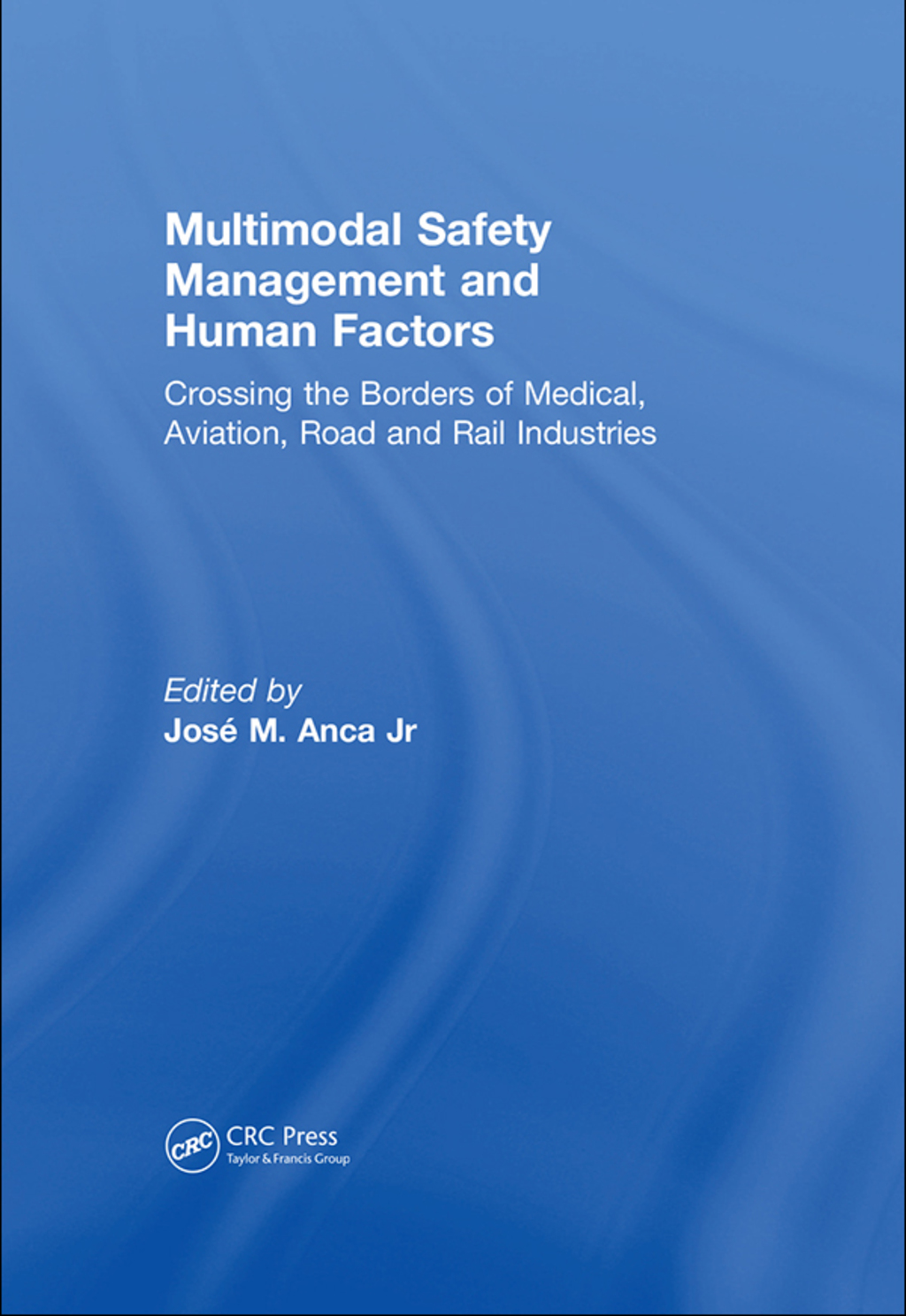Multimodal Safety Management and Human Factors Crossing the Borders of Medical, Aviation, Road and Rail Industries 1st Edition â€“ PDF/EPUB Version Downloadable
