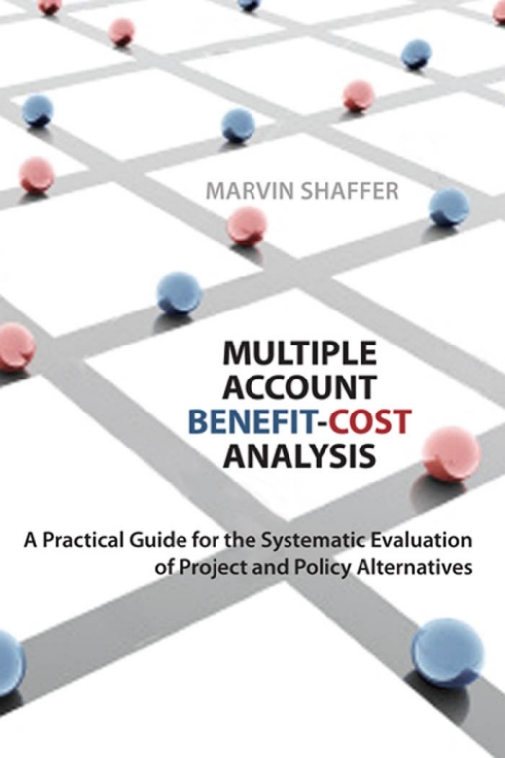 Multiple Account Benefit-Cost Analysis A Practical Guide for the Systematic Evaluation of Project and Policy Alternatives 1st Edition â€“ PDF/EPUB Version Downloadable