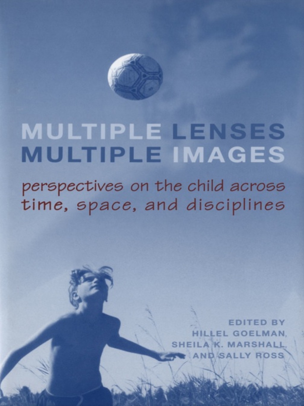Multiple Lenses, Multiple Images Perspectives on the Child Across Time, Space, and Disciplines 1st Edition â€“ PDF/EPUB Version Downloadable