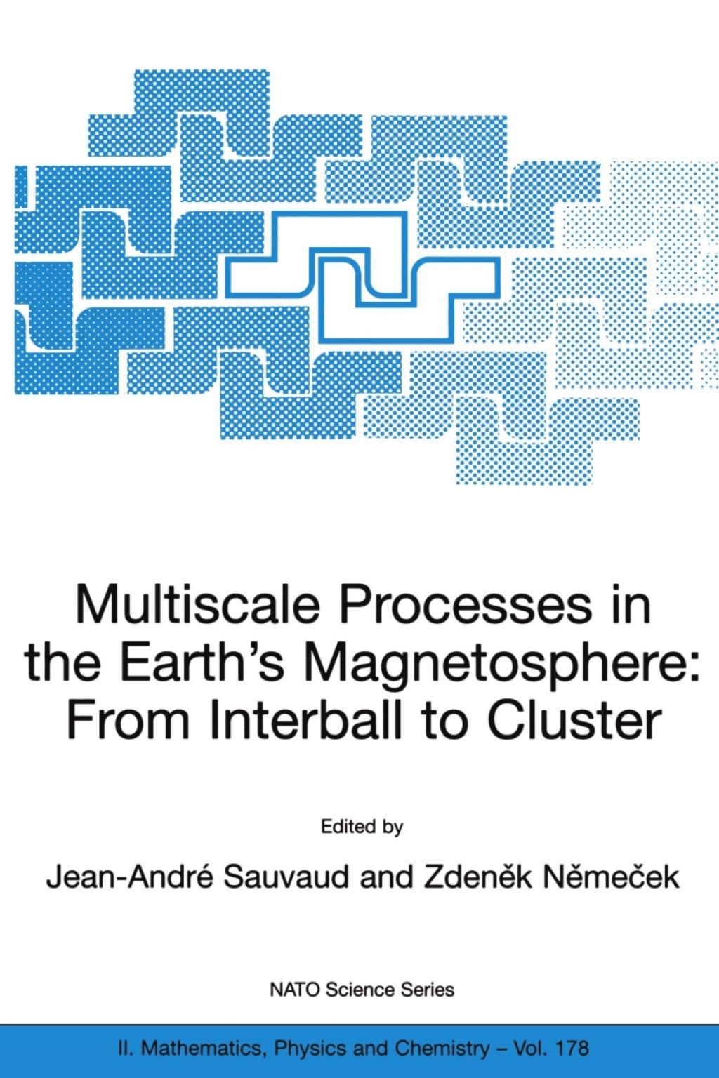 Multiscale Processes in the Earth's Magnetosphere: From Interball to Cluster Proceedings of the NATO ARW on Multiscale Processes in the Earth's Magnetosphere: From Interball to Cluster, Prague, Czech Republic from 9 to 12 September 2003 1st Edition â€“ PDF/EPUB Version Downloadable