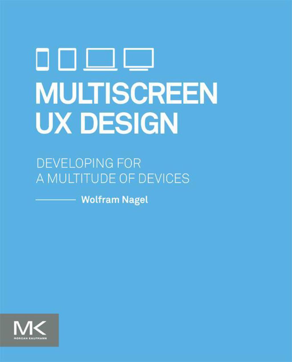 Multiscreen UX Design: Developing for a Multitude of Devices  â€“ PDF/EPUB Version Downloadable