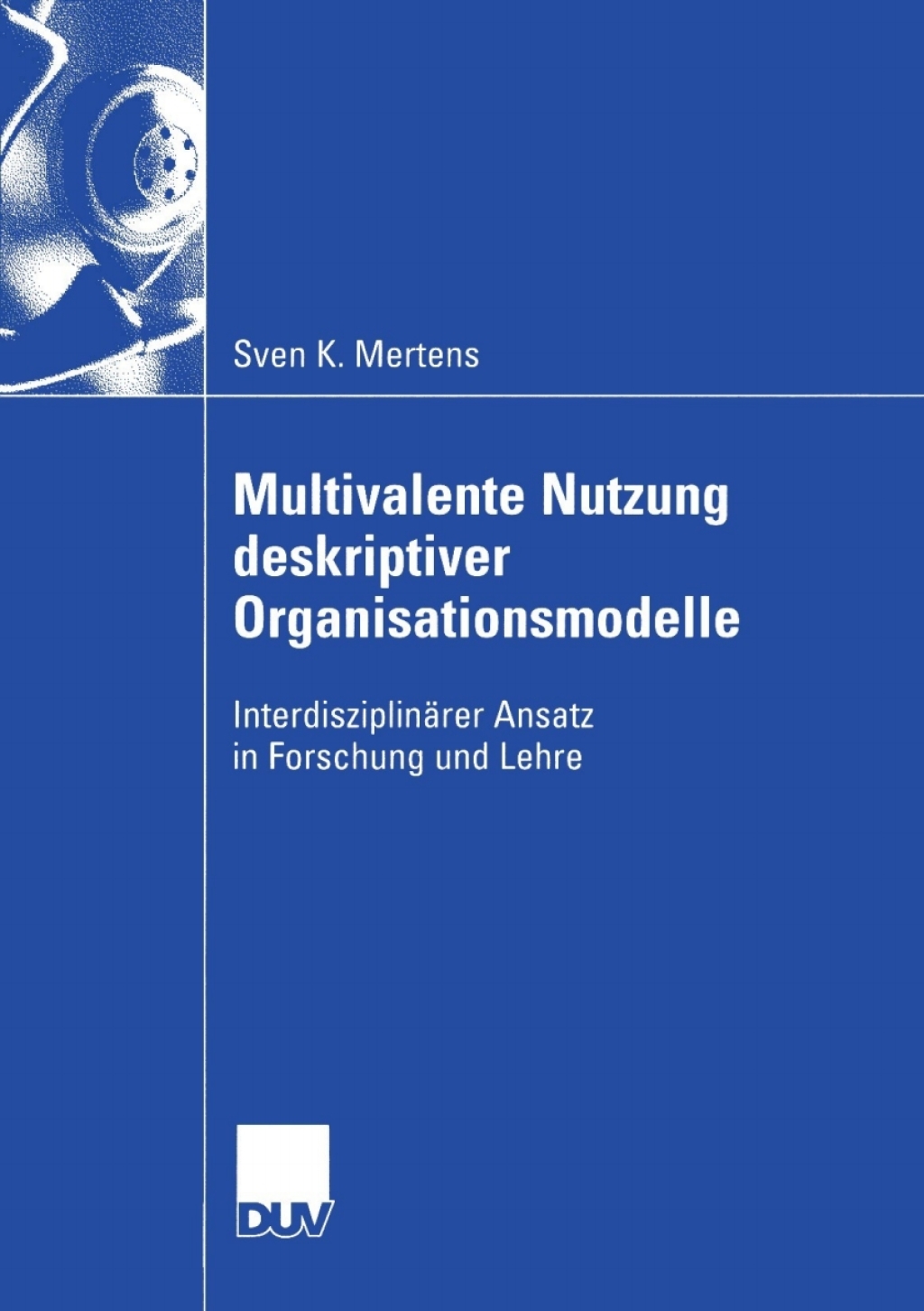 Multivalente Nutzung deskriptiver Organisationsmodelle InterdisziplinÃ¤rer Ansatz in Forschung und Lehre  â€“ PDF/EPUB Version Downloadable